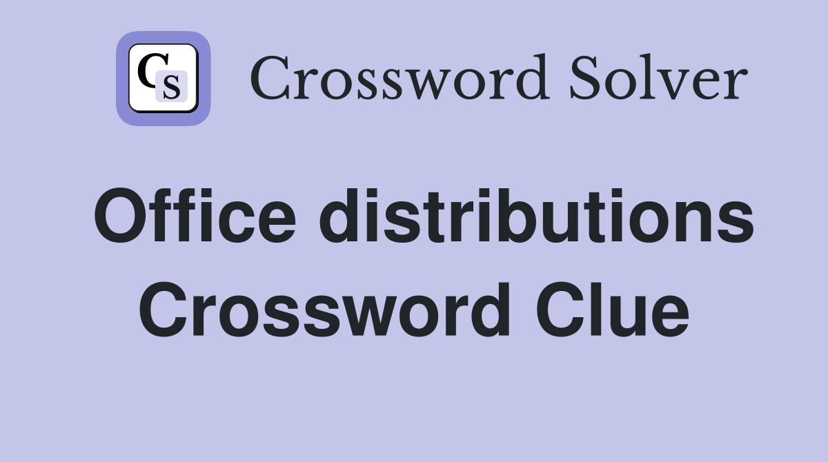 Office distributions Crossword Clue