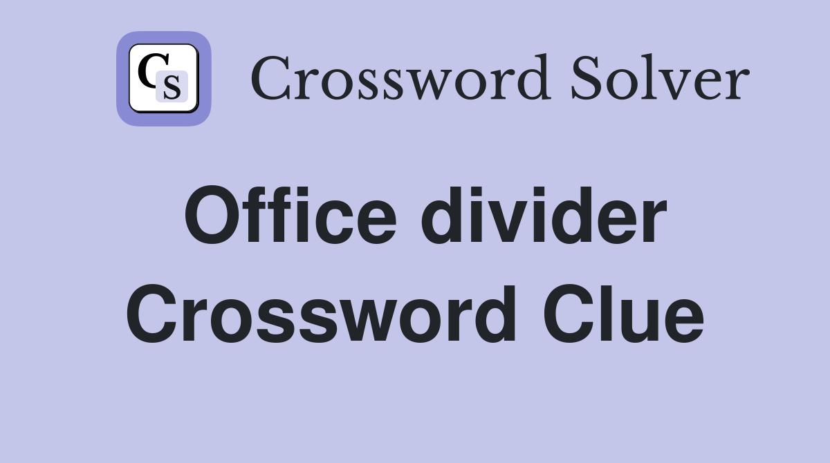 Office divider Crossword Clue