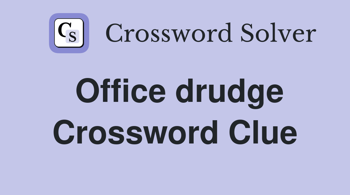 Office drudge Crossword Clue