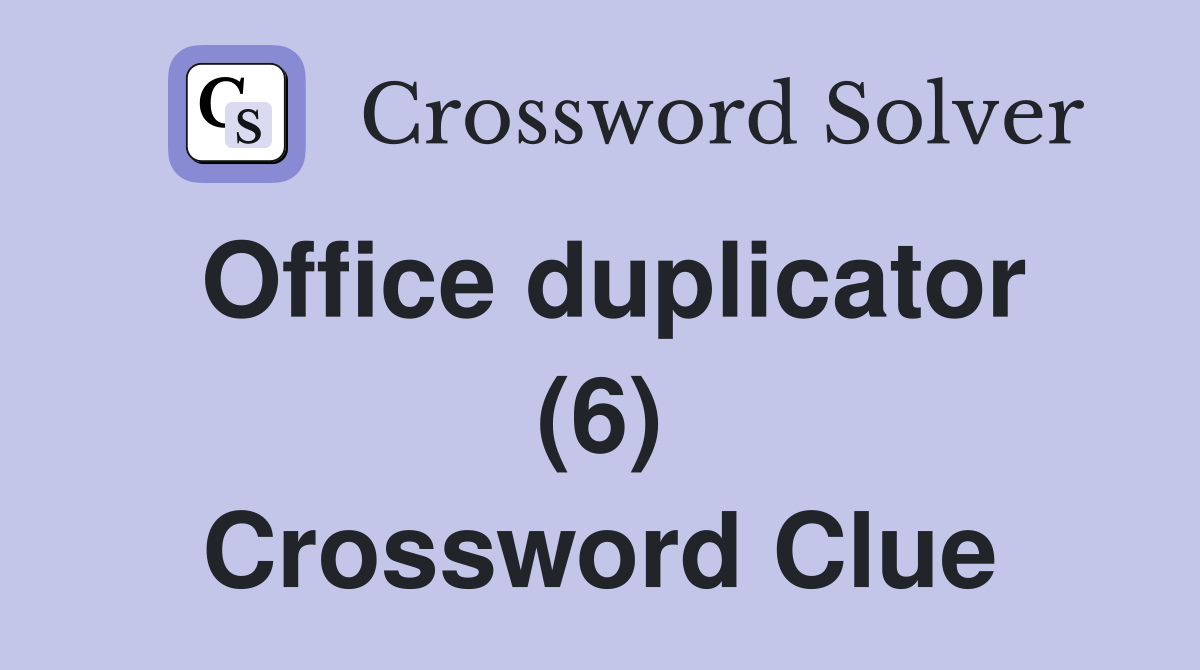 Office duplicator (6) Crossword Clue