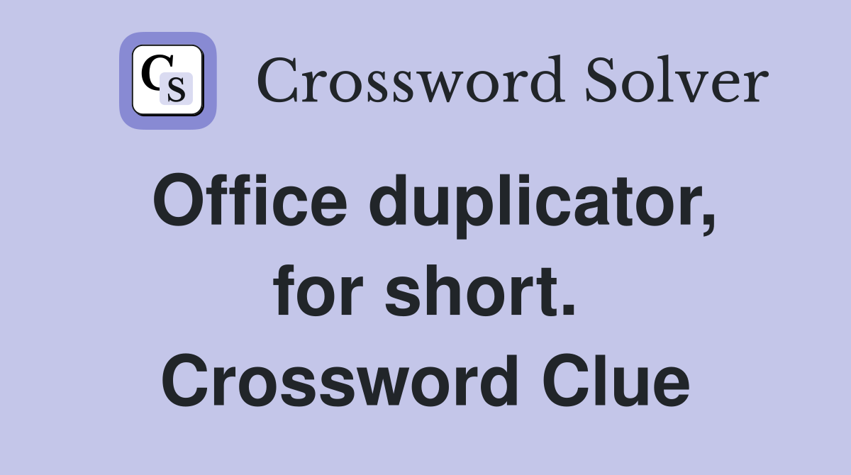 Office duplicator, for short. Crossword Clue