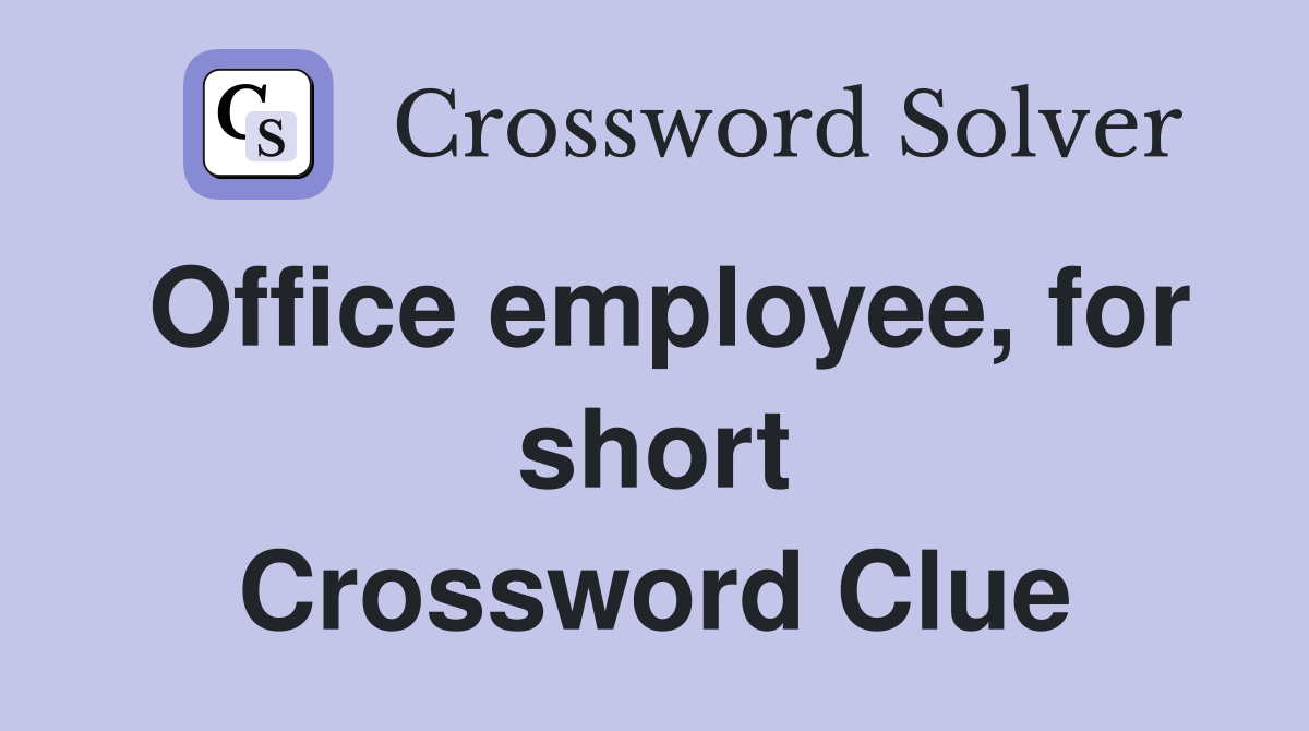 Office employee, for short Crossword Clue