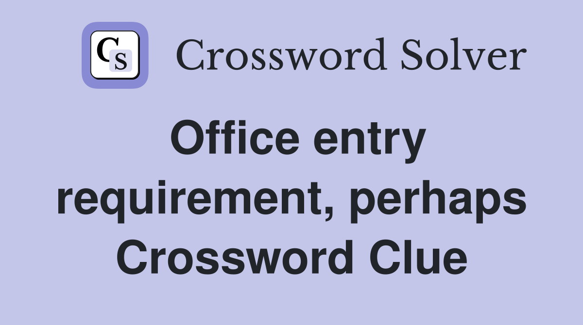 Office entry requirement, perhaps Crossword Clue