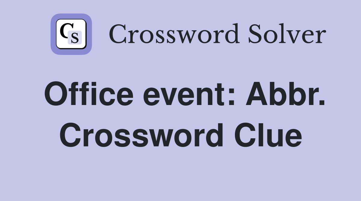 Office event: Abbr. Crossword Clue