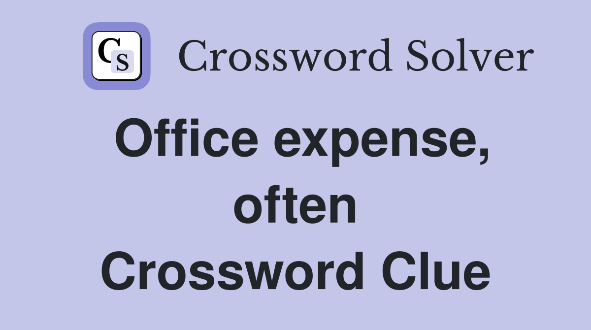 Office expense, often Crossword Clue