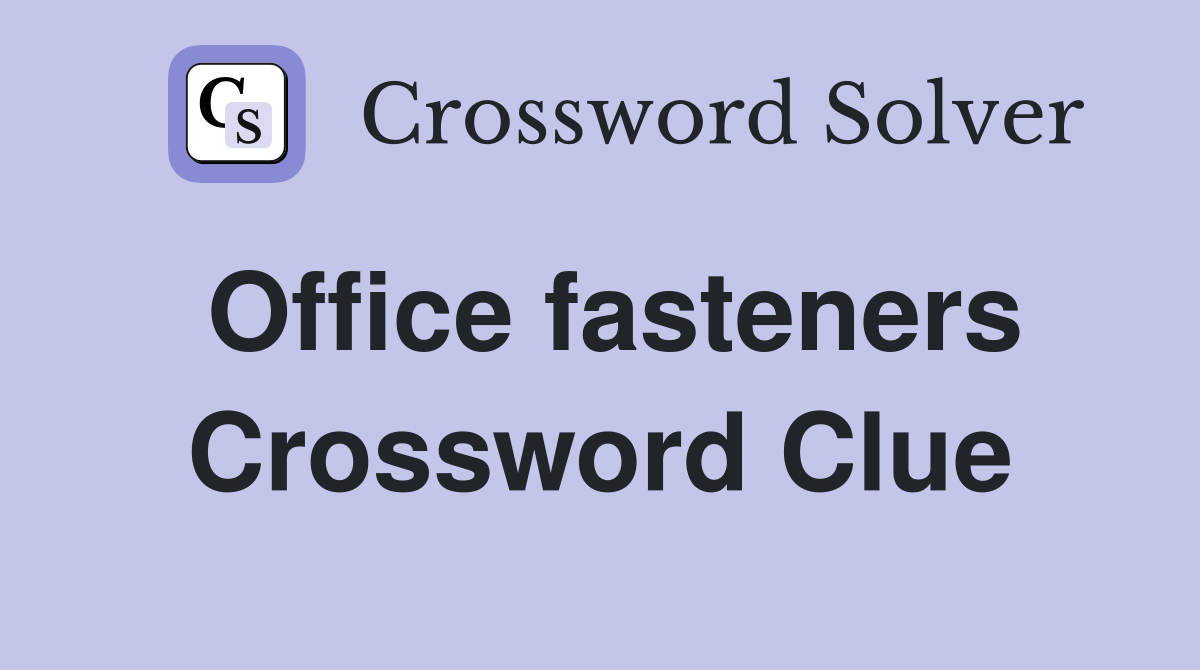 Office fasteners Crossword Clue