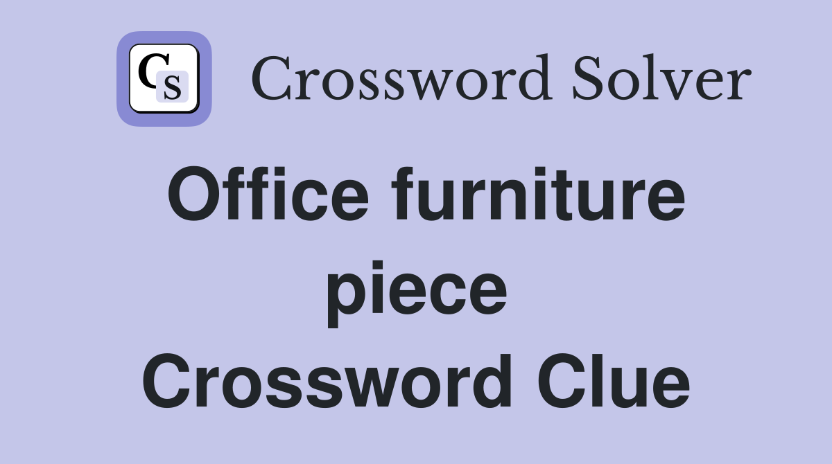 Office furniture piece Crossword Clue