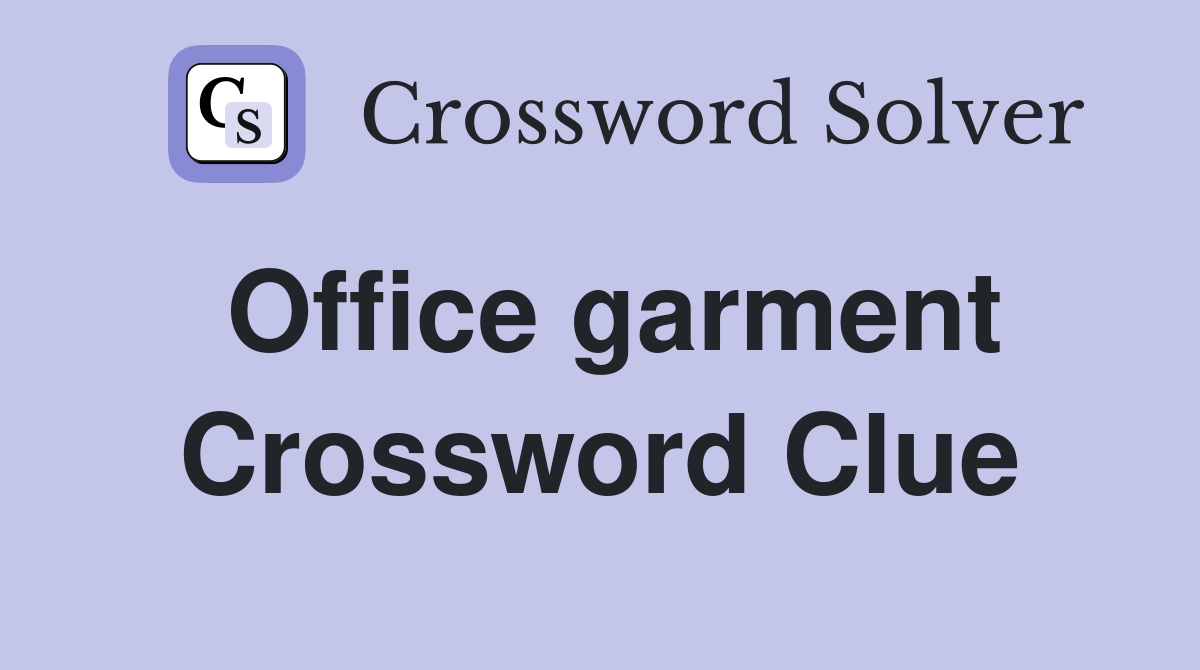 Office garment Crossword Clue