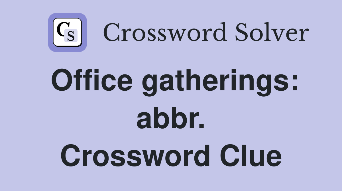 Office gatherings: abbr. Crossword Clue