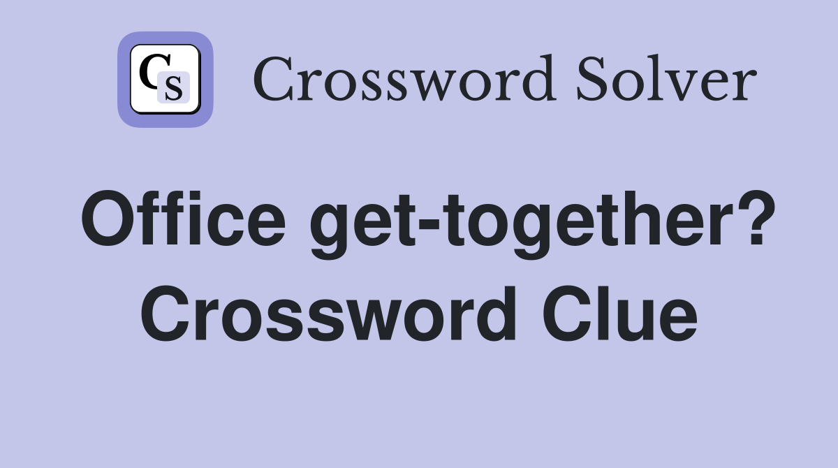 Office get-together? Crossword Clue