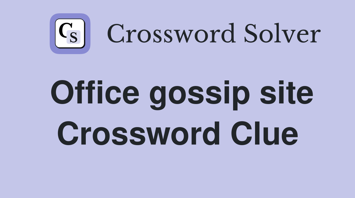 Office gossip site Crossword Clue