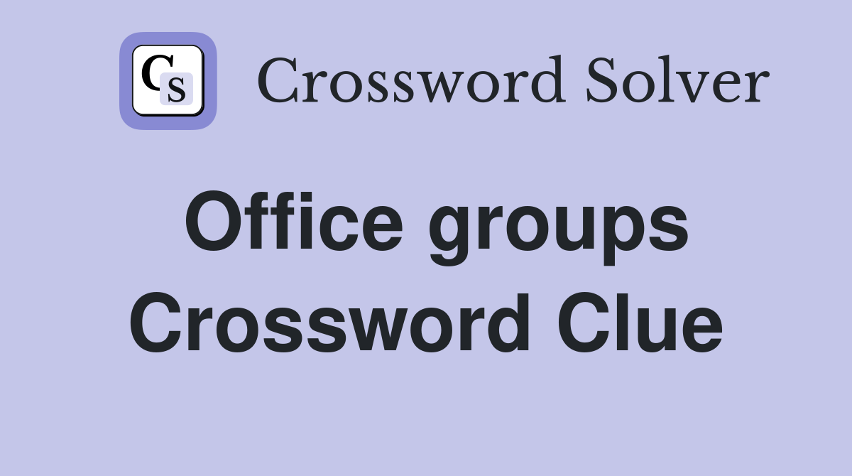 Office groups Crossword Clue