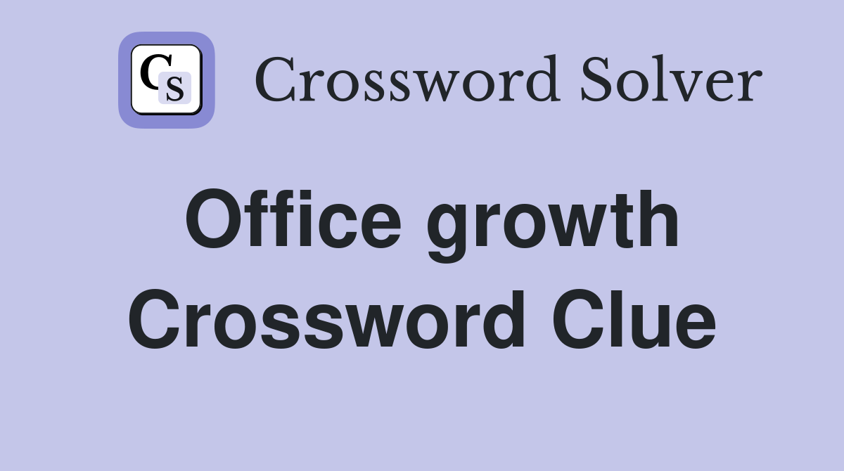 Office growth Crossword Clue