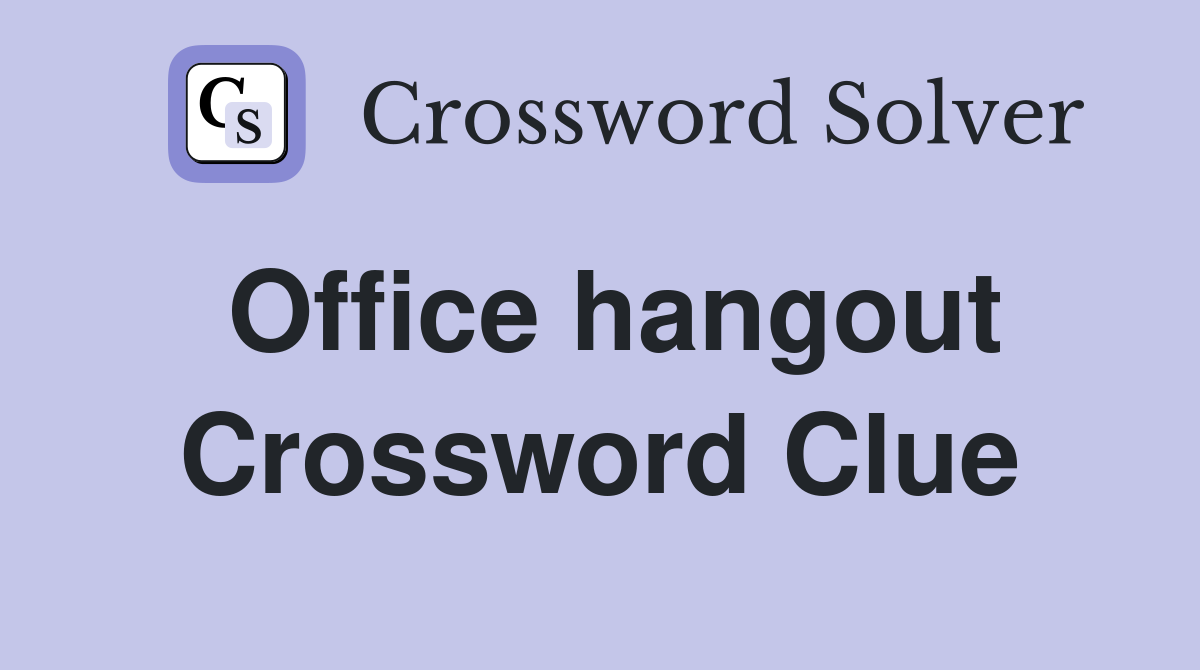 Office hangout Crossword Clue