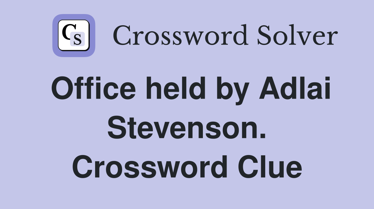 Office held by Adlai Stevenson. Crossword Clue