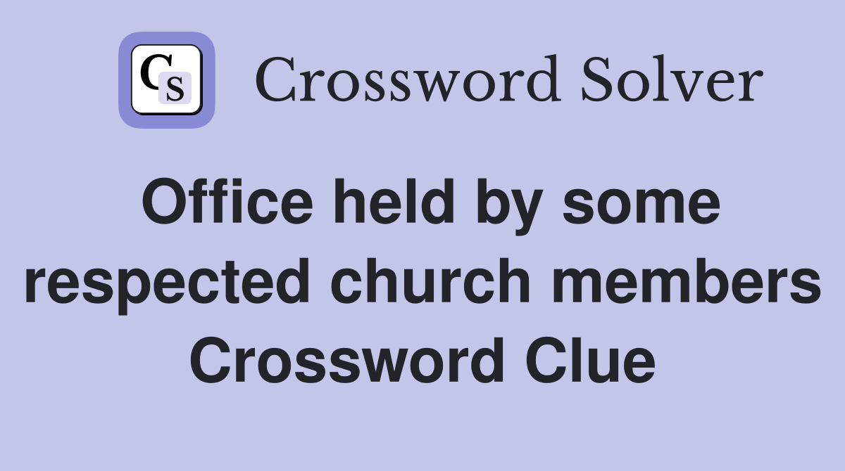 Office held by some respected church members Crossword Clue