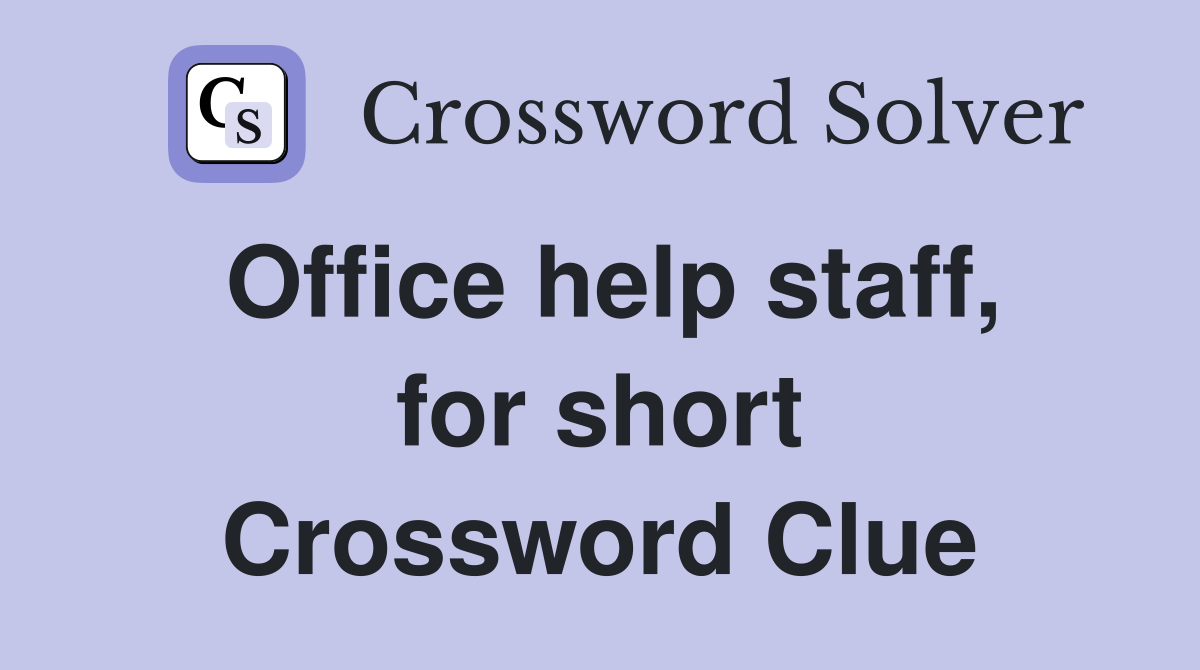 Office help staff, for short Crossword Clue