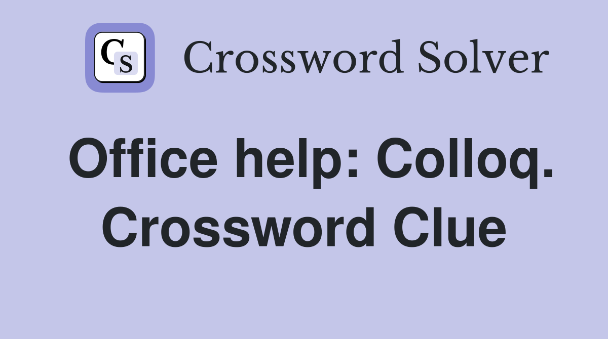 Office help: Colloq. Crossword Clue