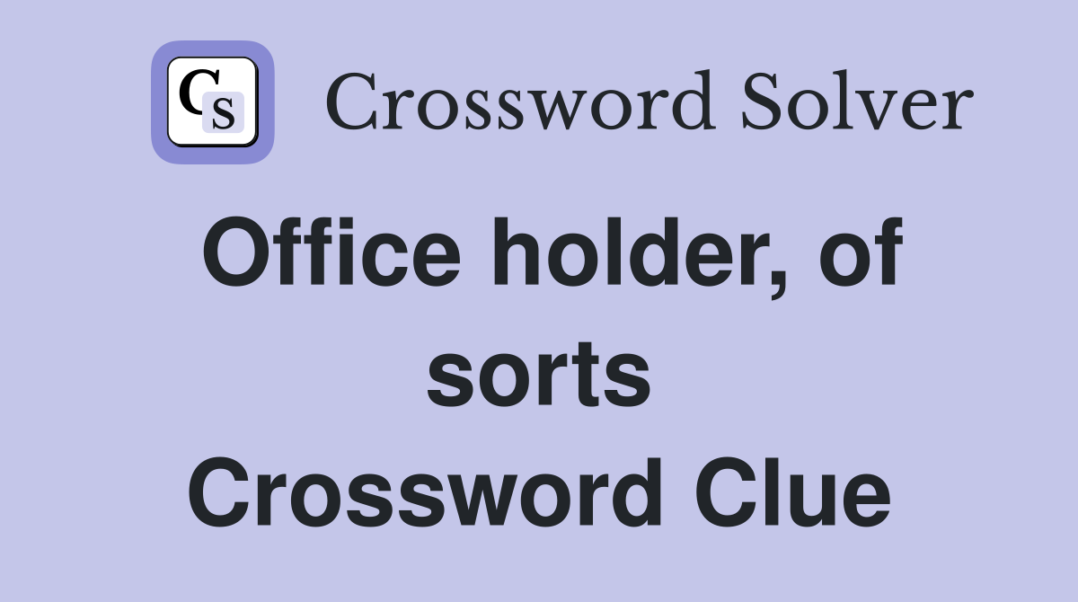 Office holder, of sorts Crossword Clue