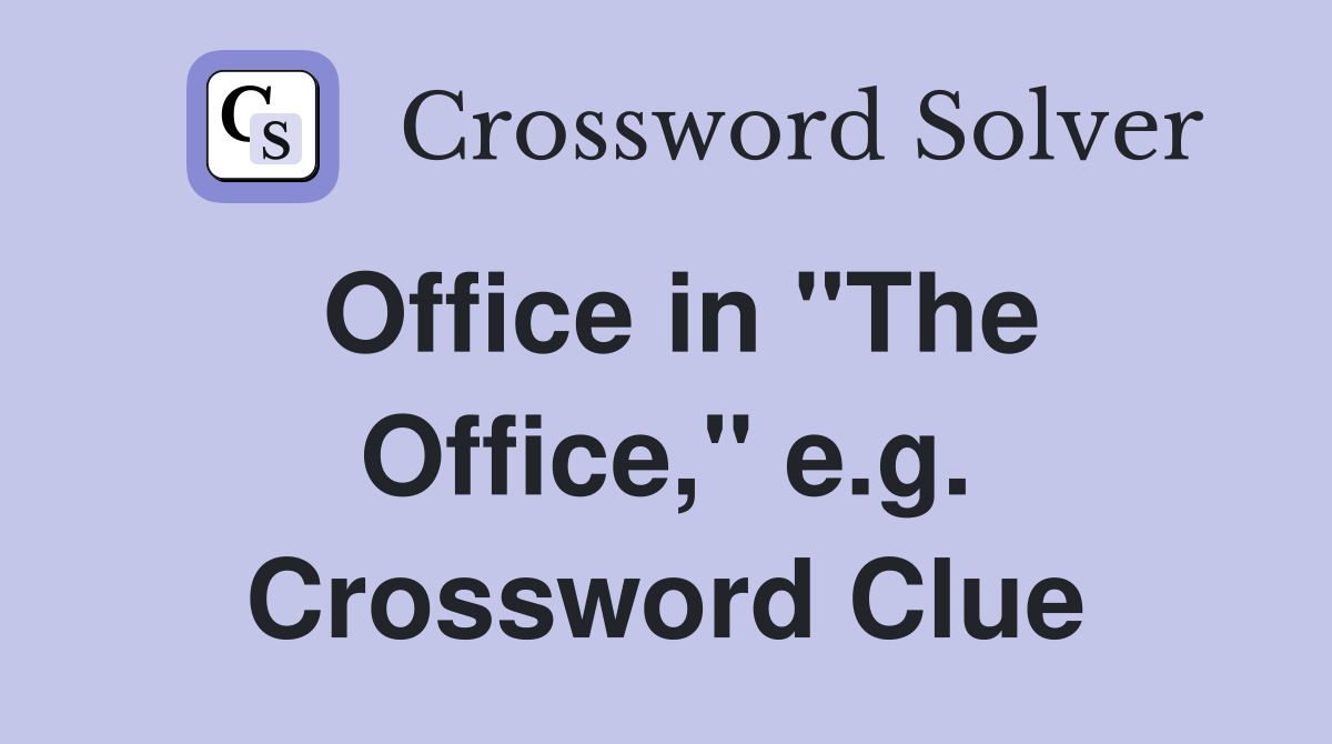 Office in "The Office," e.g. Crossword Clue