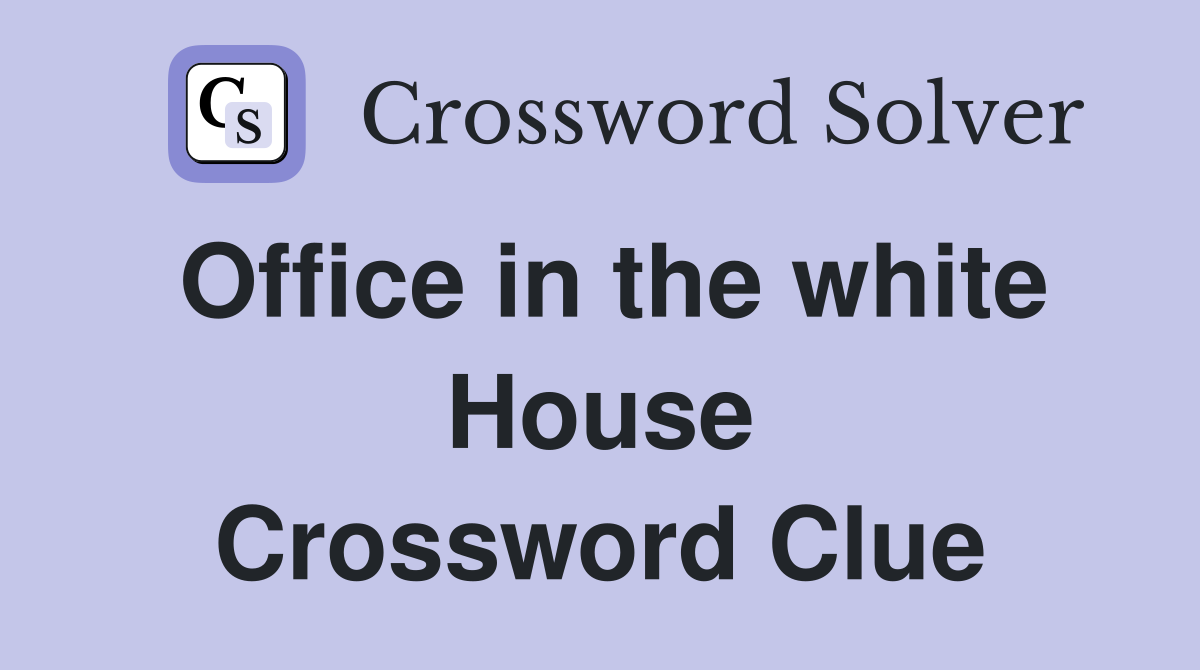 Office in the white House Crossword Clue