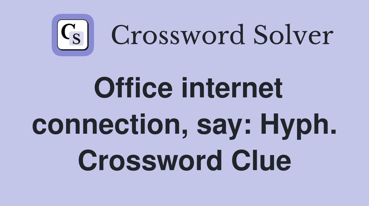 Office internet connection, say: Hyph. Crossword Clue