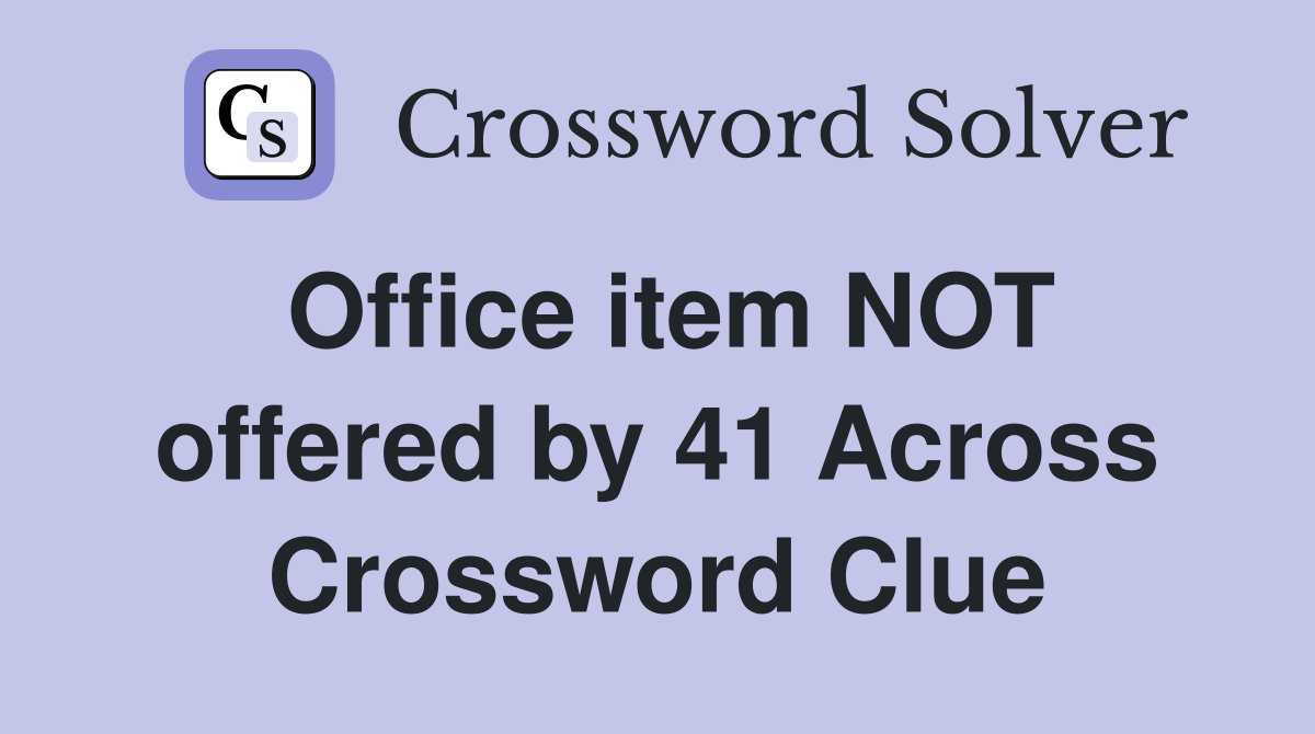 Office item NOT offered by 41 Across Crossword Clue