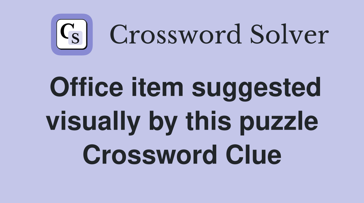 Office item suggested visually by this puzzle Crossword Clue