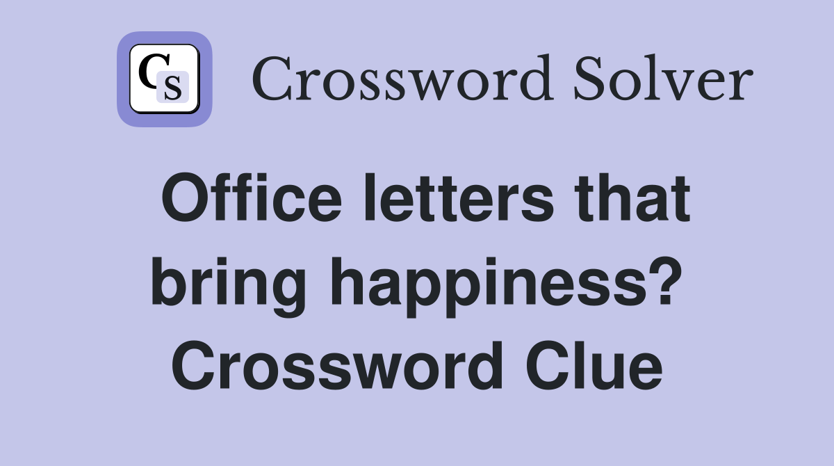 Office letters that bring happiness? Crossword Clue