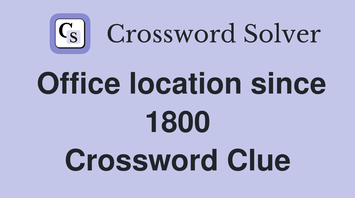 Office location since 1800 Crossword Clue