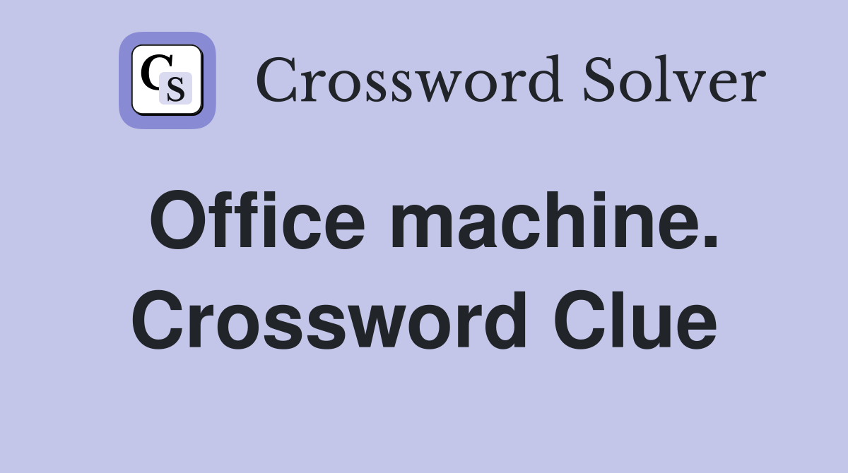 Office machine. Crossword Clue