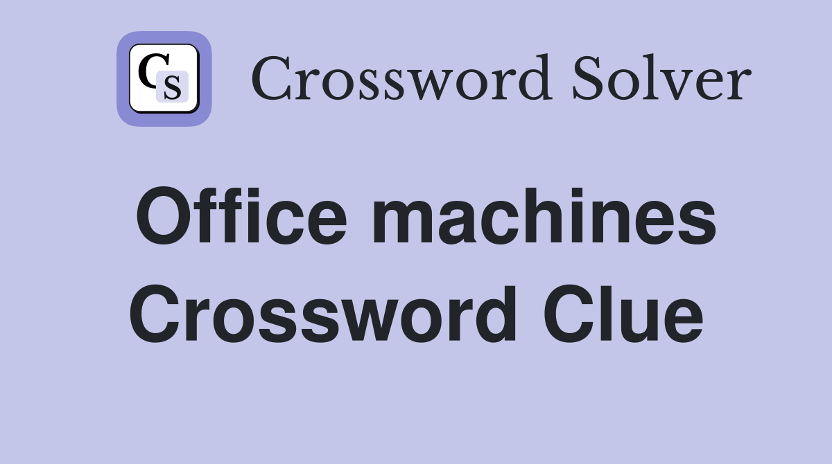 Office machines Crossword Clue