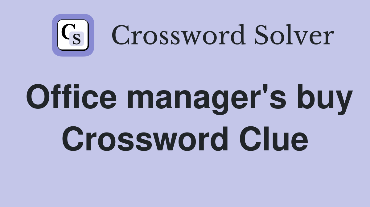Office manager's buy Crossword Clue