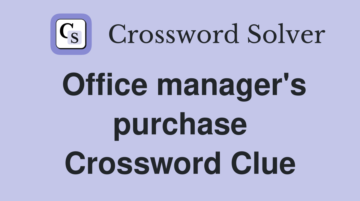 Office manager's purchase Crossword Clue