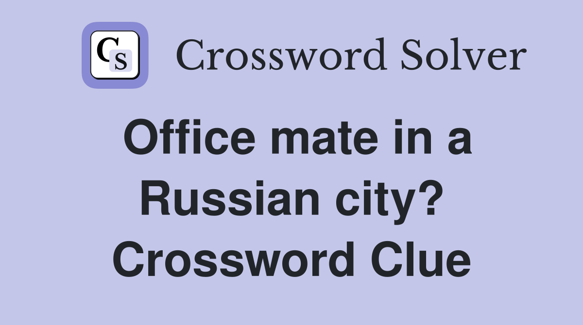 Office mate in a Russian city? Crossword Clue