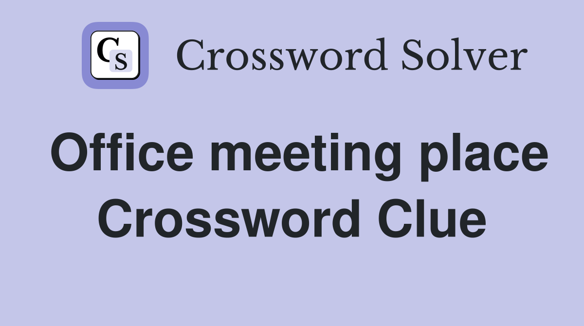 Office meeting place Crossword Clue