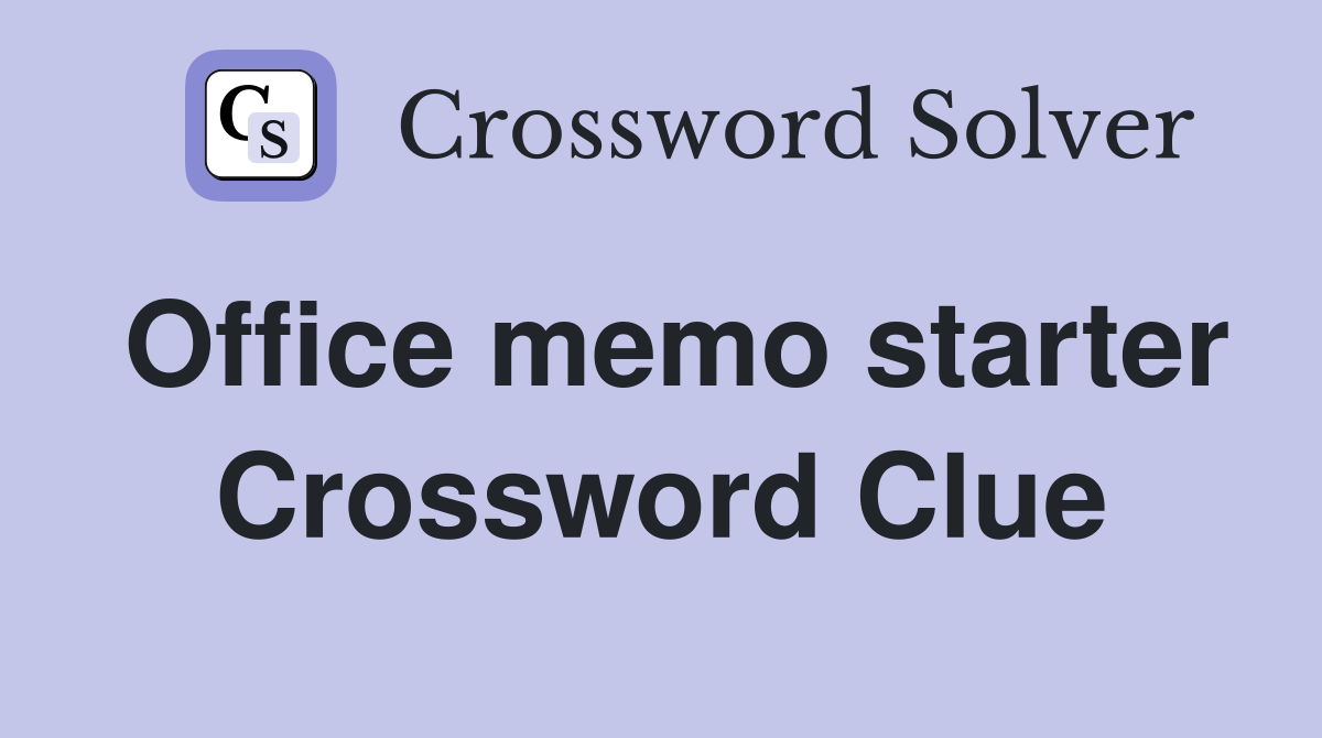 Office memo starter Crossword Clue