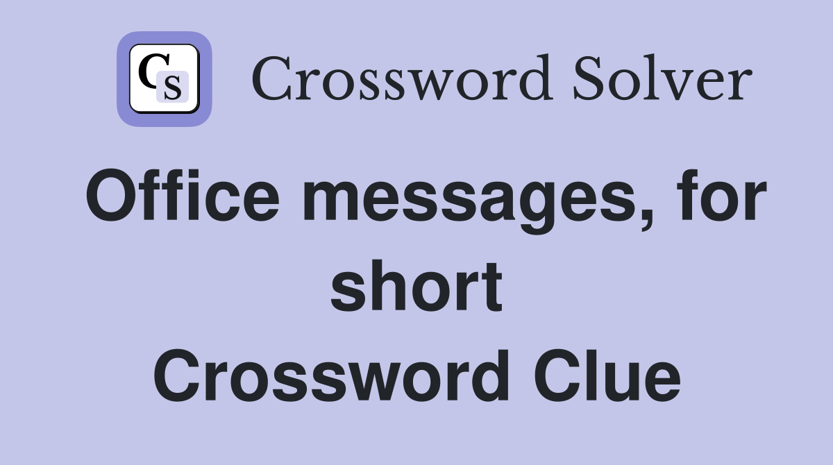 Office messages, for short Crossword Clue