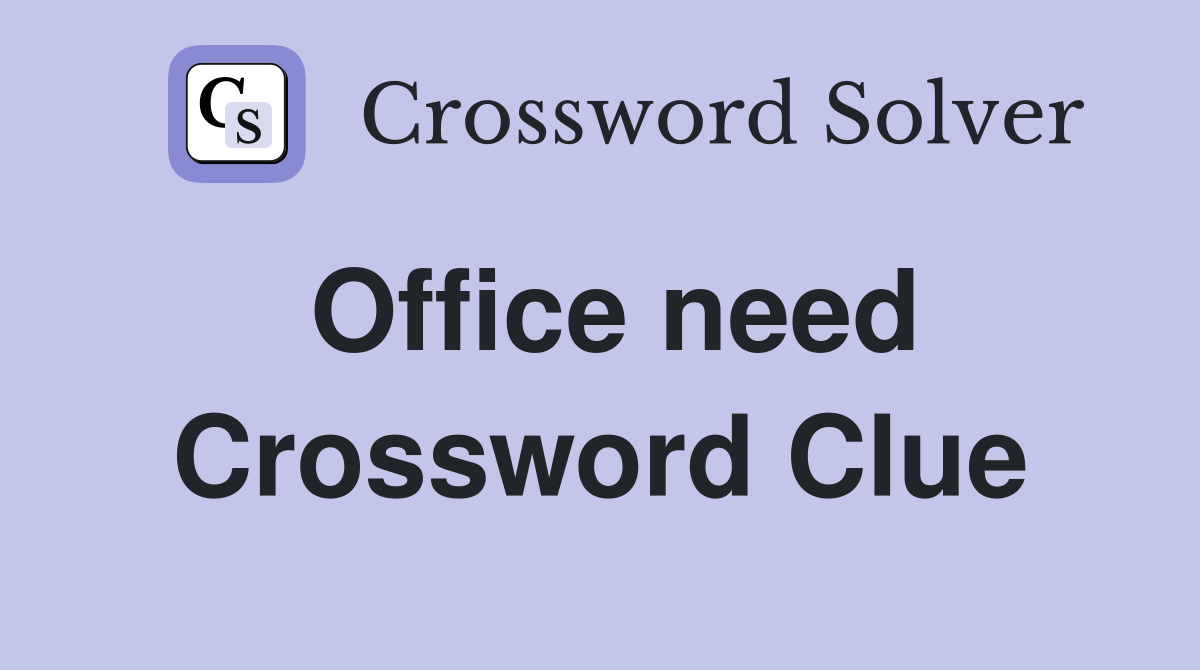 Office need Crossword Clue