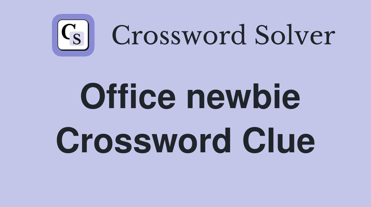 Office newbie Crossword Clue