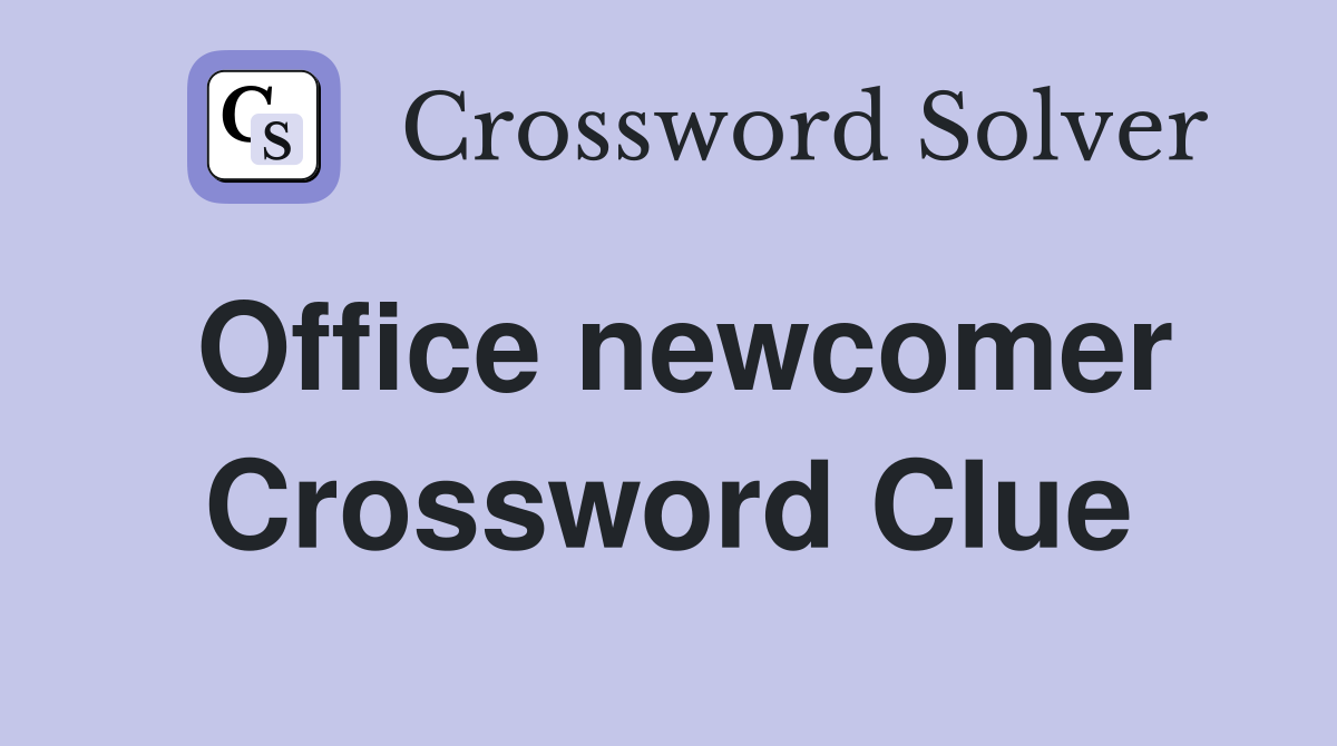 Office newcomer Crossword Clue