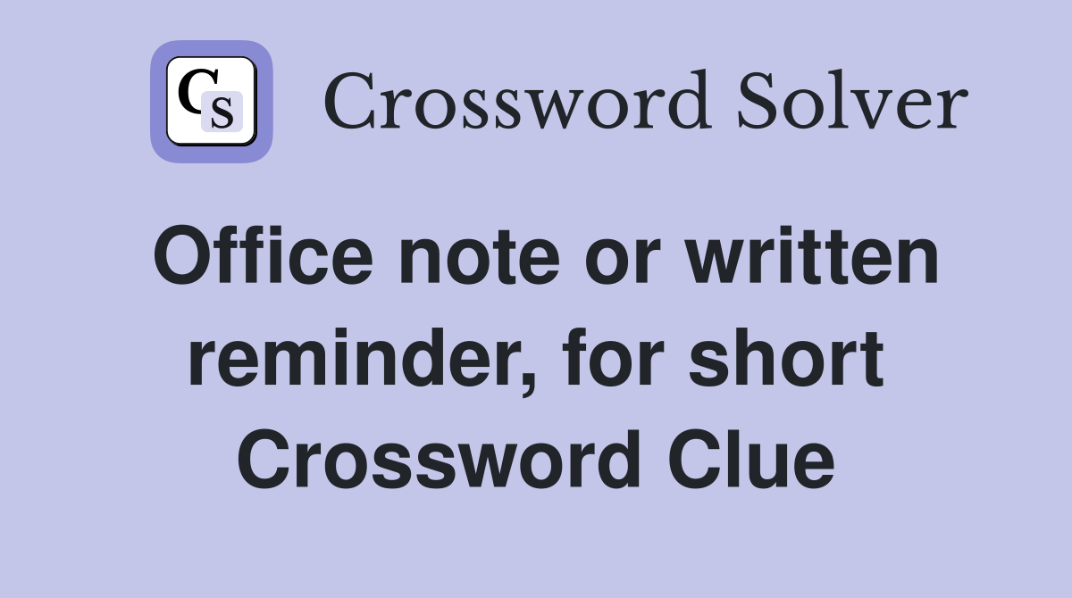 Office note or written reminder, for short Crossword Clue