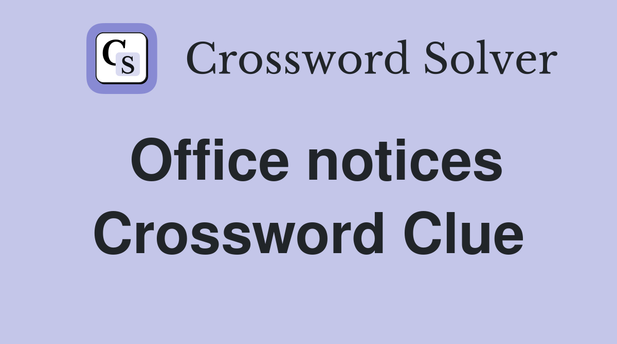 Office notices Crossword Clue