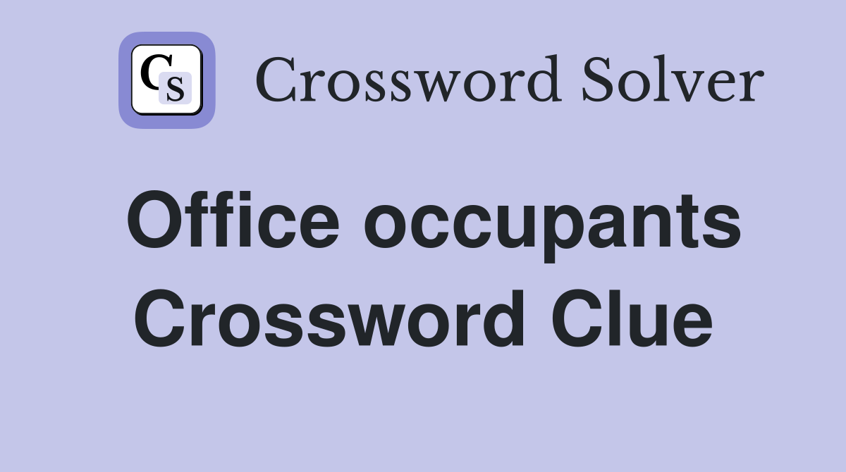 Office occupants Crossword Clue