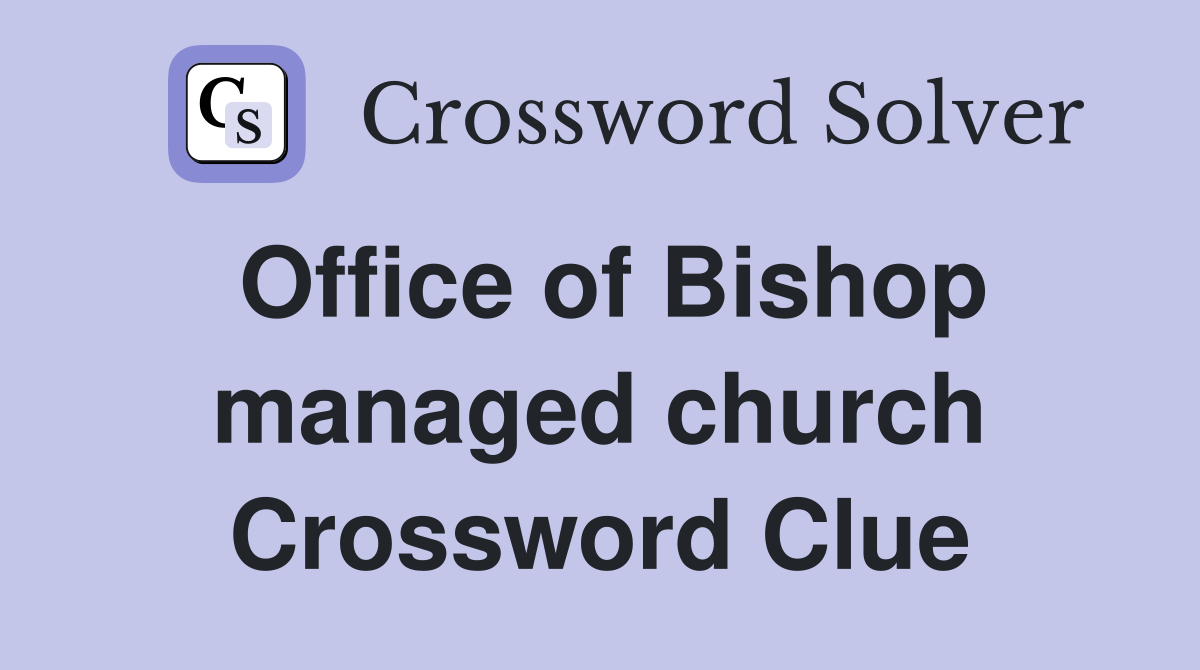 Office of Bishop managed church Crossword Clue