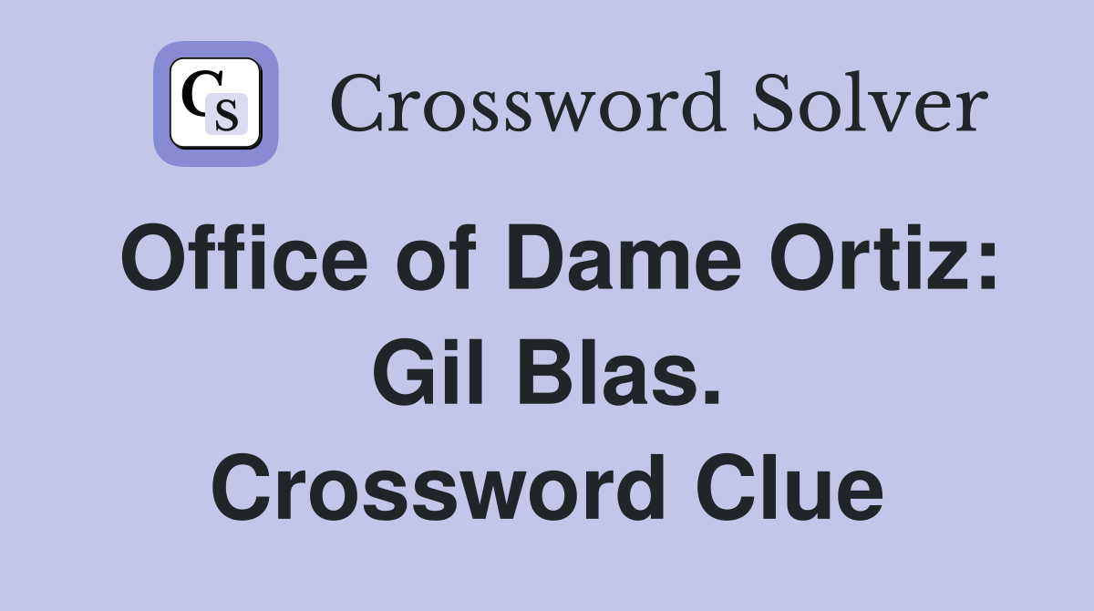 Office of Dame Ortiz: Gil Blas. Crossword Clue