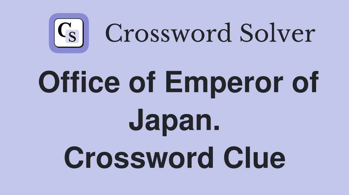 Office of Emperor of Japan. Crossword Clue
