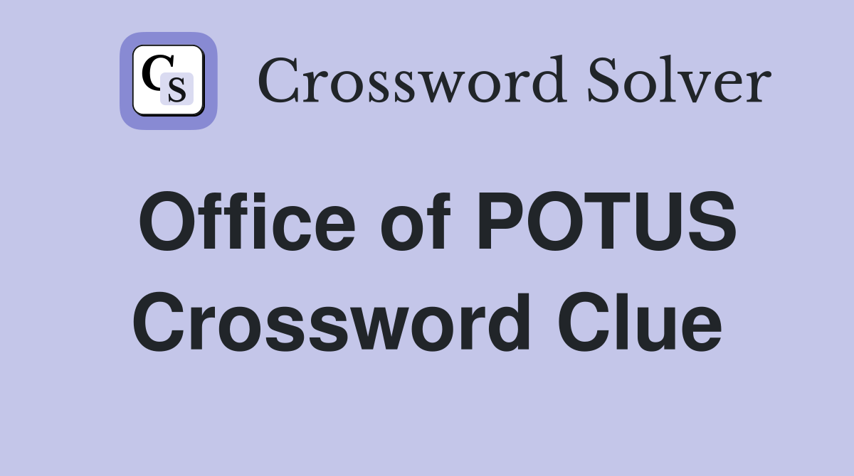 Office of POTUS Crossword Clue
