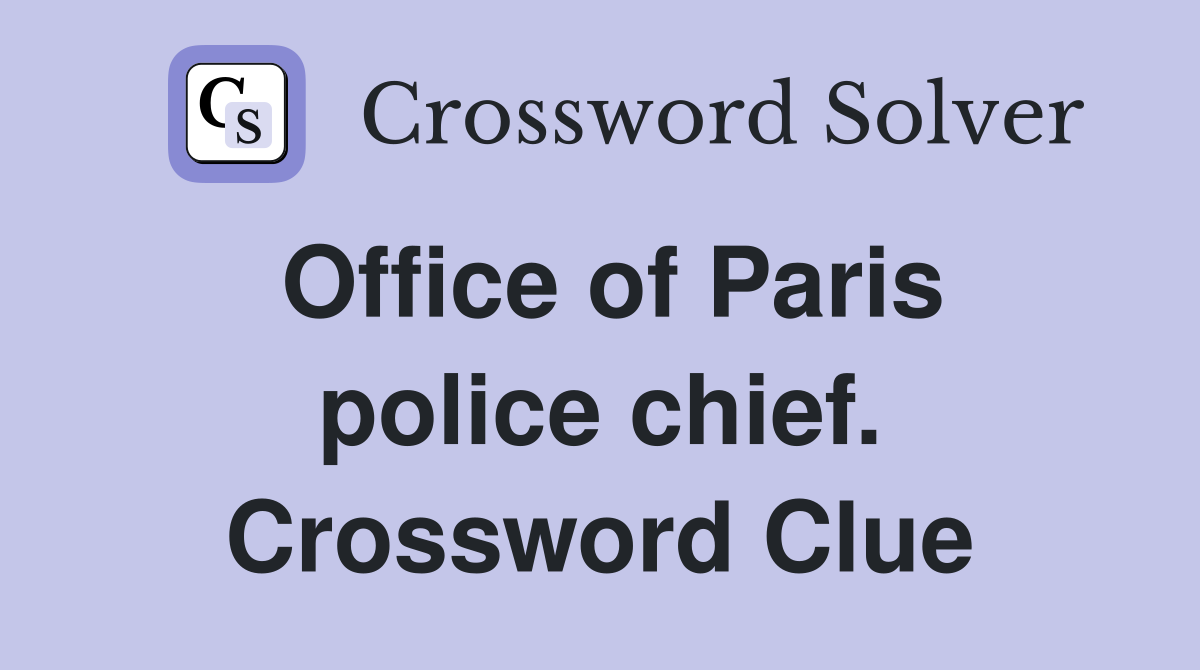 Office of Paris police chief. Crossword Clue