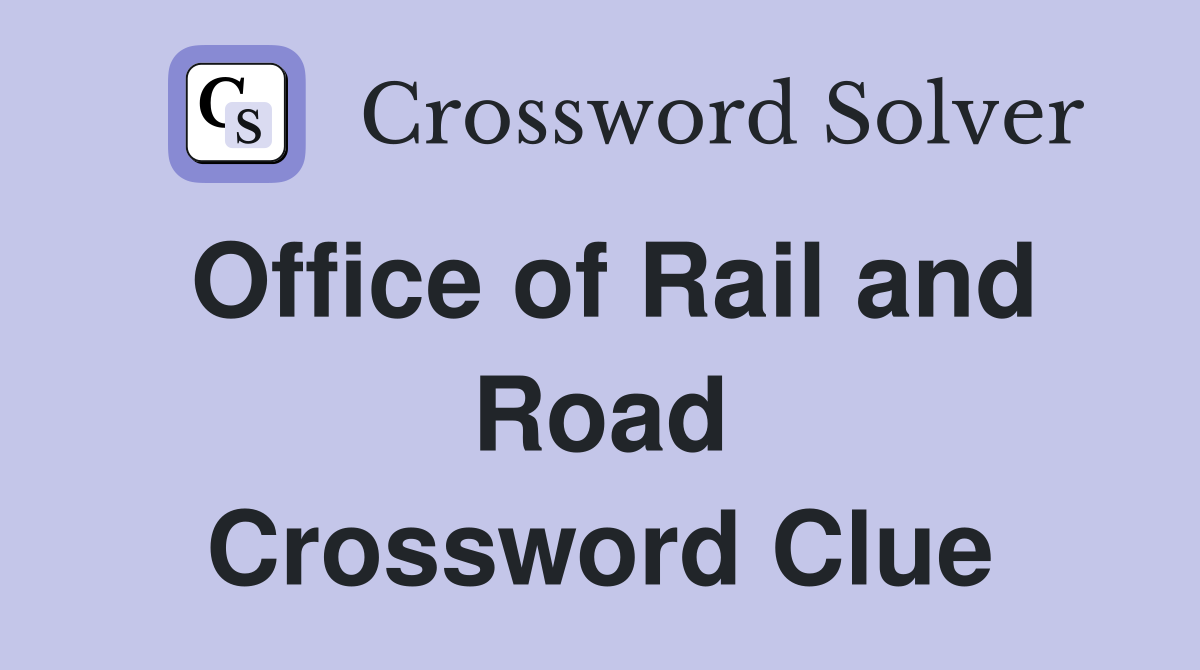 Office of Rail and Road Crossword Clue